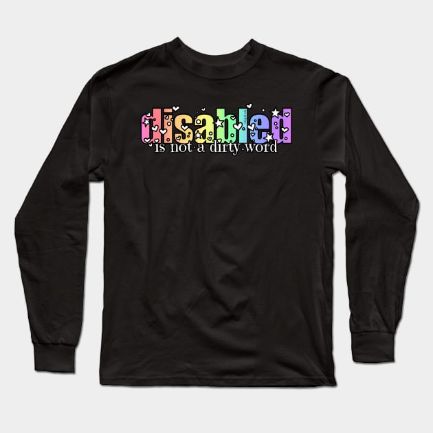 Disabled Is Not A Dirty Word Long Sleeve T-Shirt by Art by Veya